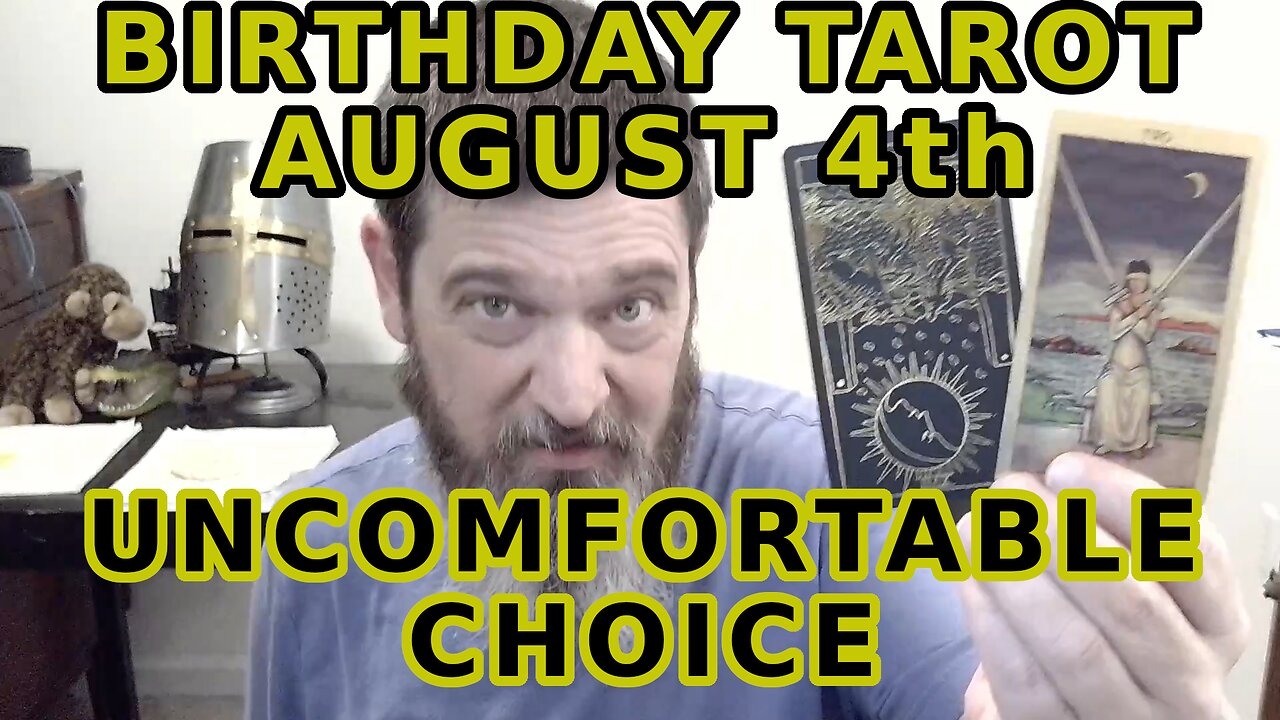 Birthday tarot August 4 Uncomfortable Choice Brings Change