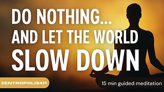 Do Nothing… and Let the World Slow Down