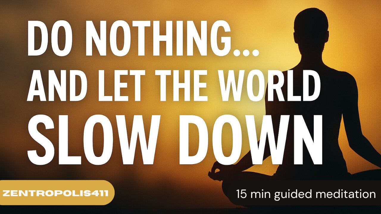 Do Nothing… and Let the World Slow Down
