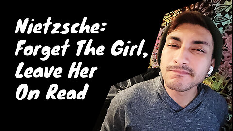 Why Do You Want a Girlfriend? Nietzsche Would Roast You