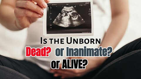 Is the Unborn DEAD, INANIMATE, or ALIVE? | The Asker