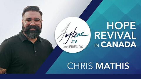 🇨🇦 Hope for Canada in Challenging Times | Pastor Chris Mathis on Revival, National Unity & More