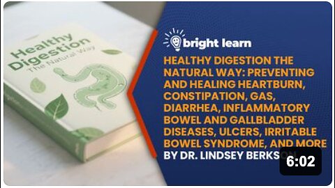 BrightLearn - Healthy Digestion the Natural Way: Preventing and Healing Heartburn, Constipation, Gas, Diarrhea, Inflammatory Bowel and Gallbladder Diseases, and More by D. Lindsey Berkson