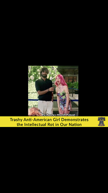 Trashy Anti-American Girl Demonstrates the Intellectual Rot in Our Nation