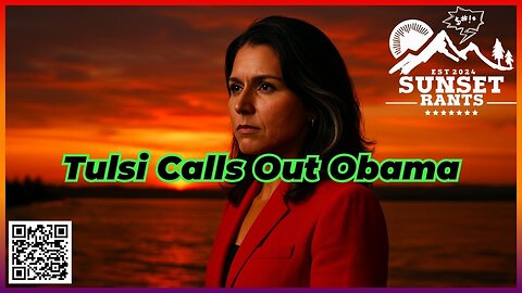 Tulsi Calls Out Obama -- Tonight on Sunset Rants