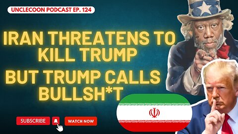 EP 124 | Iran Issues Threat to Trump | Trump Calls Iran Threat Absurd | Big Al - UncleCoon
