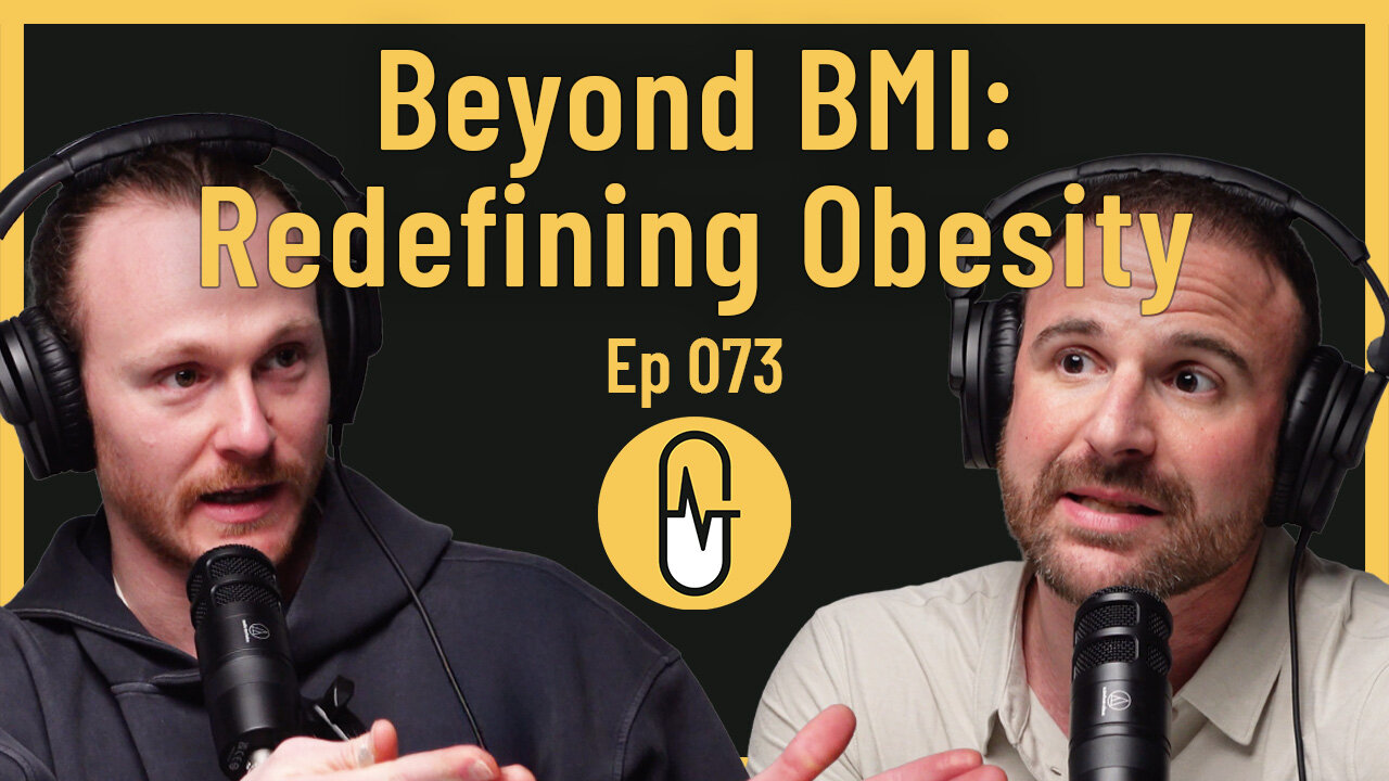Ep 073 - Beyond BMI: Redefining Obesity