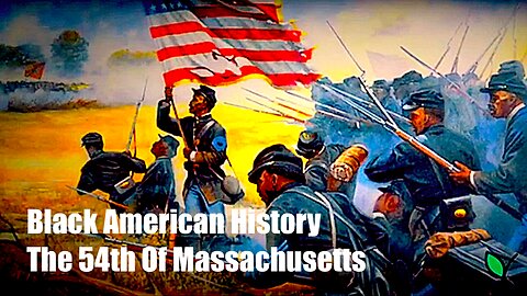 Black American History || The 54th Of Massachusetts !!