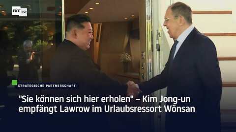 "Sie können sich hier erholen" – Kim Jong-un empfängt Lawrow im Urlaubsressort Wŏnsan
