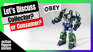 Are you an action figure COLLECTOR or an action figure CONSUMER? | Let's discuss.