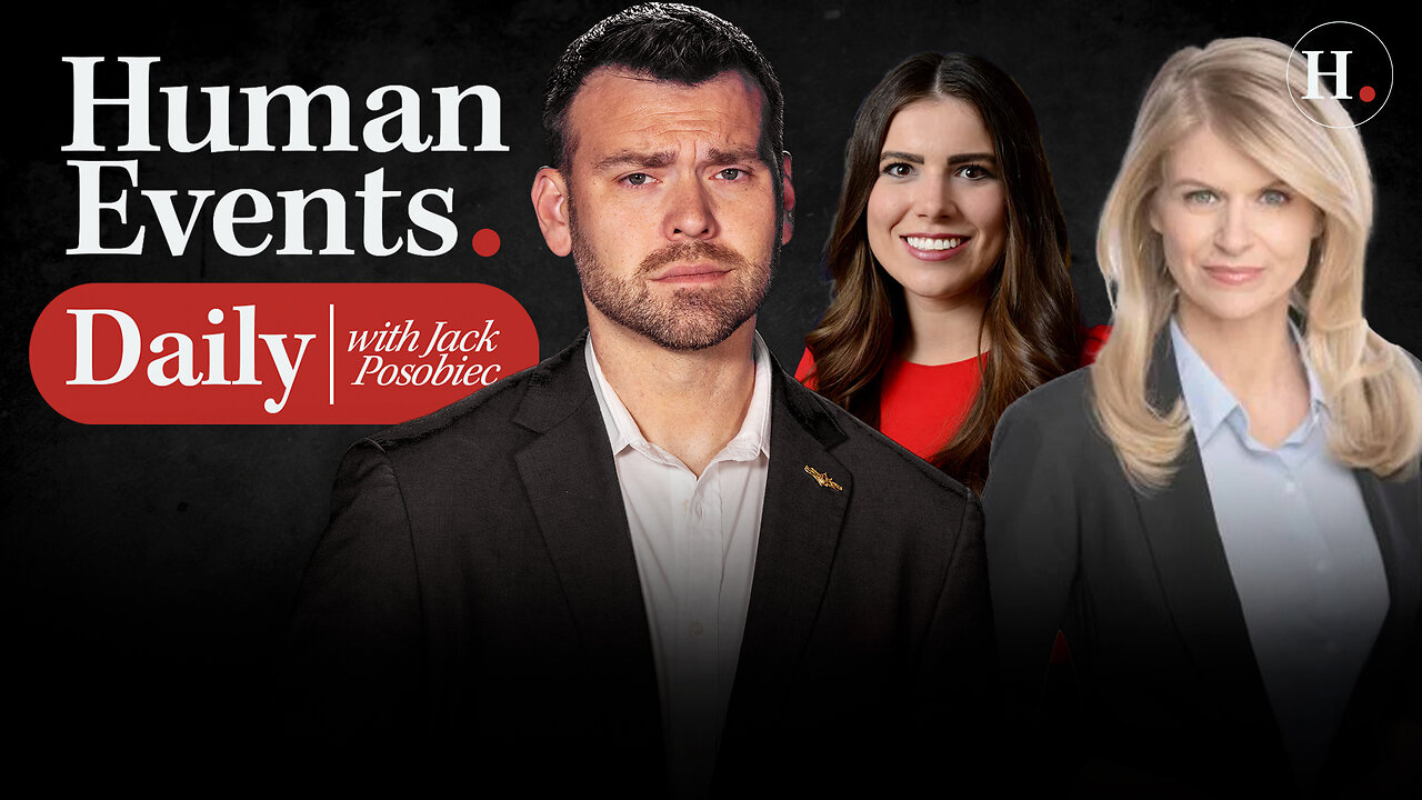 HUMAN EVENTS DAILY WITH JACK POSOBIEC