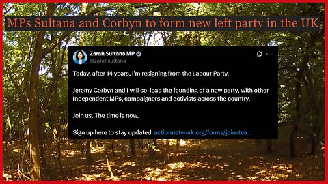 MPs Sultana and Corbyn to form new left party in the UK