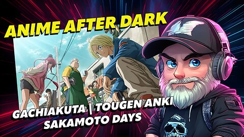 🔴Anime After Dark🔴Watch Party🔴Gachiakuta | Tougen Anki | Sakamoto Days
