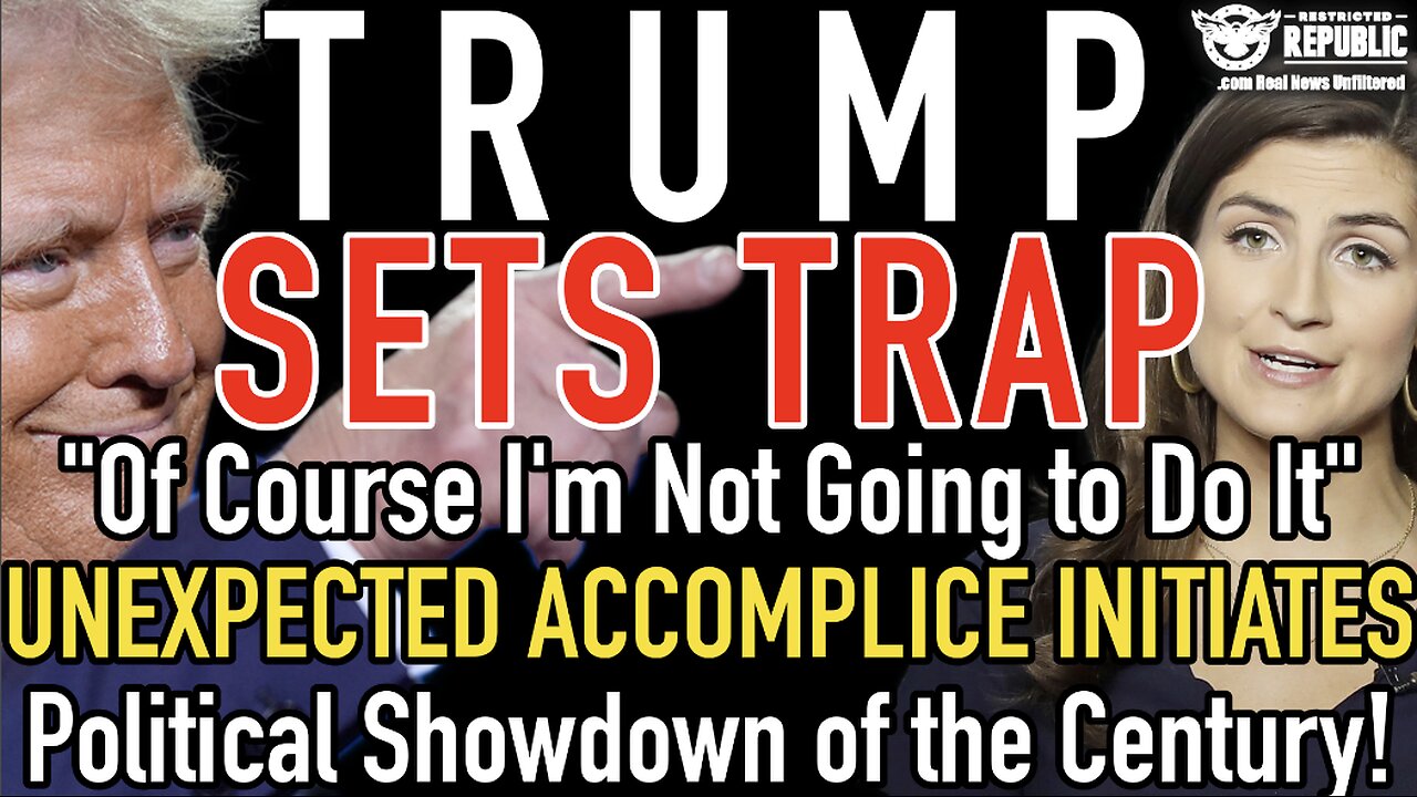 Trump Sets Trap "Of Course I'm Not Going to Do It" Unexpected Ally Initiates Showdown of the Century