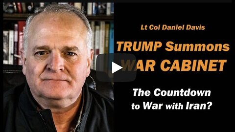 Trump Summons WAR CABINET / The Countdown to War with IRAN? Lt Col Daniel Davis