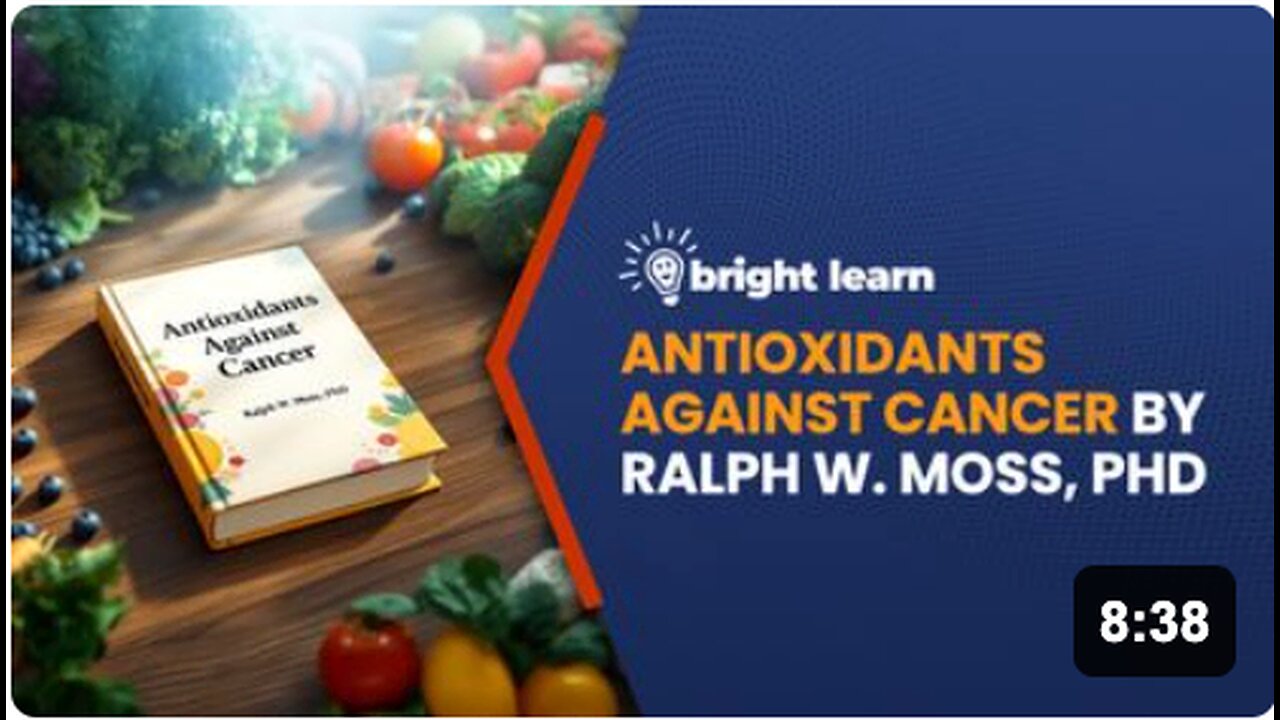 BrightLearn - Antioxidants Against Cancer by Ralph W. Moss, PhD