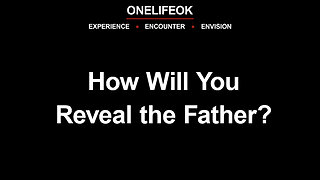 How Will You Reveal the Father? - Wed 5/14/25