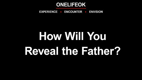How Will You Reveal the Father? - Wed 5/14/25