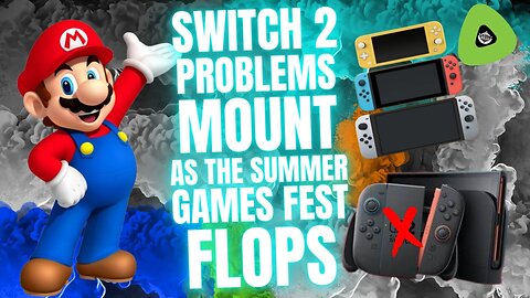 Switch 2 Problems MOUNT, As Summer Games Fest FLOPS