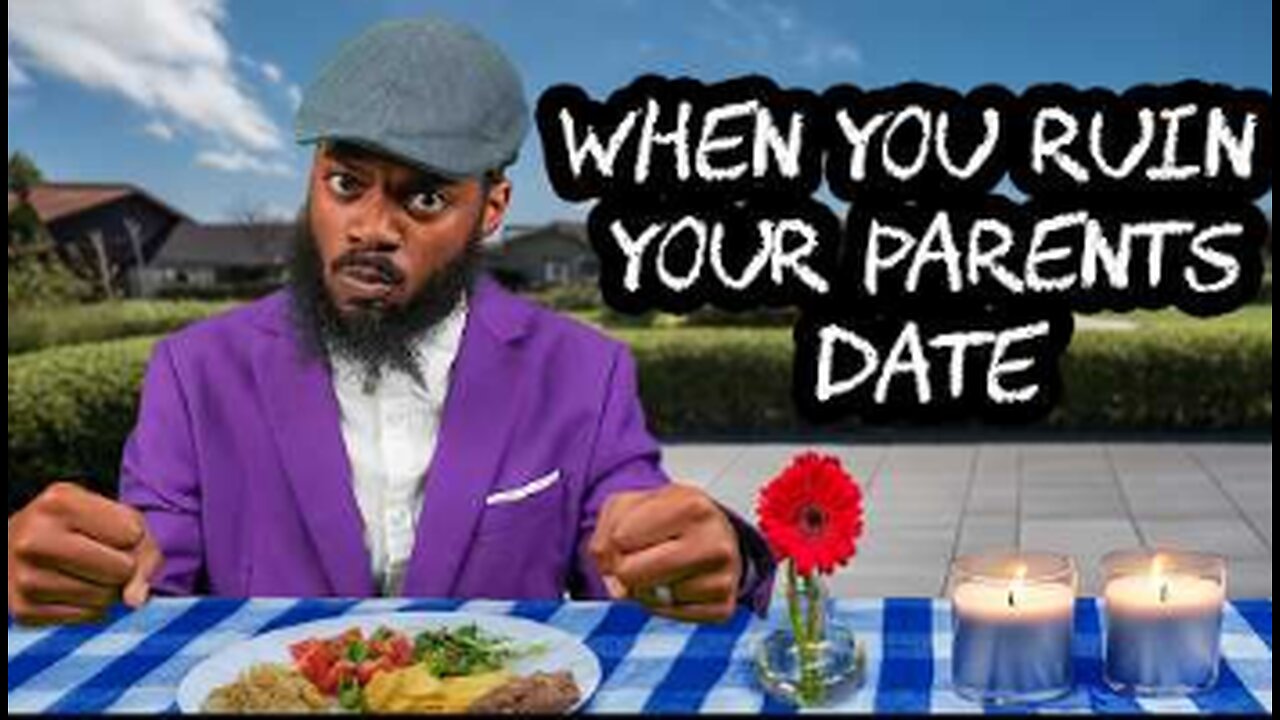 WHEN YOU RUIN YOUR PARENTS DATE
