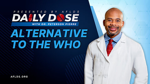 Daily Dose: 'Alternative to The WHO' with Dr. Peterson Pierre