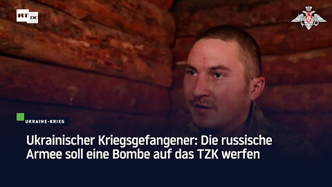 Ukrainischer Kriegsgefangener: Die russische Armee soll eine Bombe auf das TZK werfen