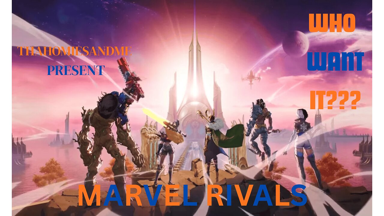WHO WANT IT YEER ME!!! GOIN N ON MARVEL RIVALS!!!