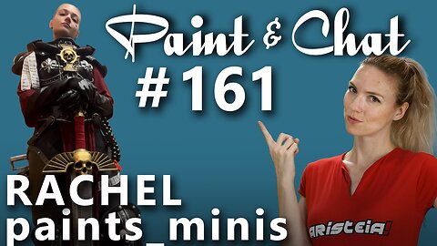 Paint & Chat: Episode #161 with guest Rachel Paints Minis!