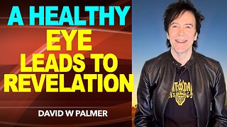 "A Healthy Eye Leads to Revelation" - David W Palmer (2025)