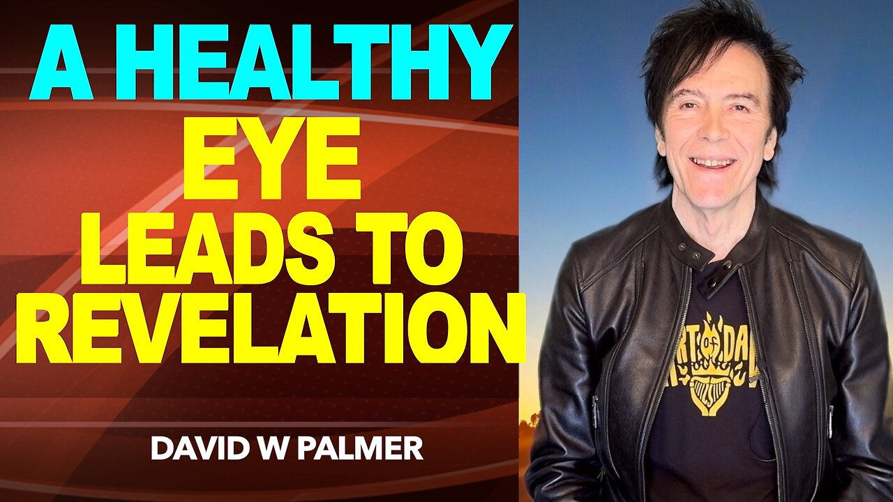 "A Healthy Eye Leads to Revelation" - David W Palmer (2025)