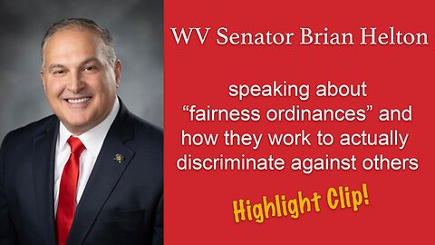 Highlight - WV Senator Brian Helton on "Protected Class" Ordinances