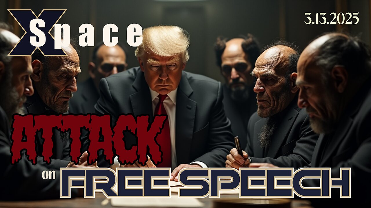 Attack on Free Speech /// X Space - 3.13.2025