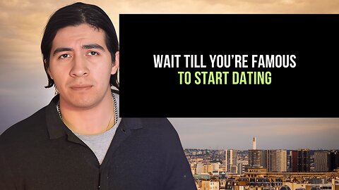 Wait till you're famous to start dating. #date #dating #datingadvice #reels #shorts