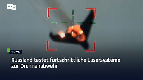 Russland testet fortschrittliche Lasersysteme zur Drohnenabwehr