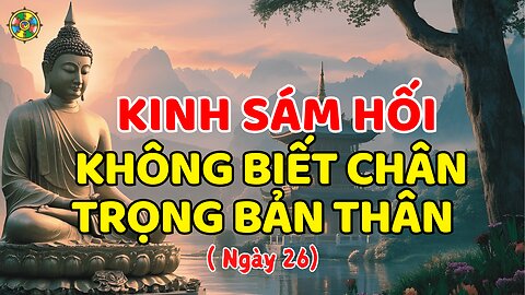 Kinh Sám Hối Vì Không Yêu Thương Bản Thân Mình –Tiêu Nghiệp Tăng Phước (Ngày 26)