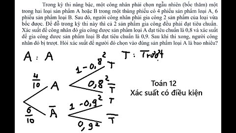 Toán 12: Trong kỳ thi nâng bậc, một công nhân phải chọn ngẫu nhiên (bốc thăm) một trong