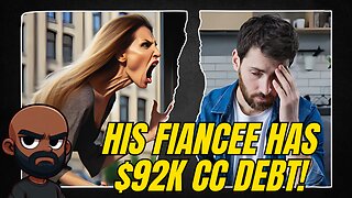 Man calls of wedding because his fiancée has $92K IN CREDIT CARD DEBT!
