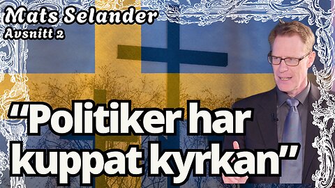“Svenska kyrkan – en gång folkets röst, nu maktens redskap” - Mats Selander