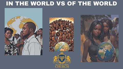 THE BODY OF CHRIST CHURCH PRESENTS: “IN THE WORLD VS OF THE WORLD”