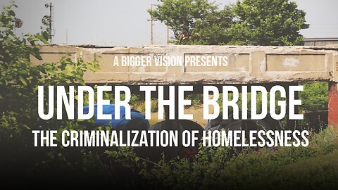 Under The Bridge: The Criminalization of Homelessness