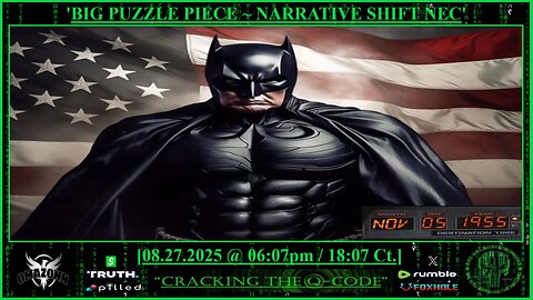 "CRACKING THE Q-CODE" ~ 'BIG PUZZLE PIECE ~ NARRATIVE SHIFT NEC'