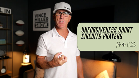 Unforgiveness Short Circuits Prayers | Mark 11:25