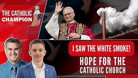 I Saw The White Smoke! Hope for the Catholic Church - The Catholic Champion