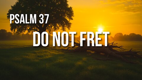 Psalm 37 – Trust in the Lord and Wait Patiently for Justice