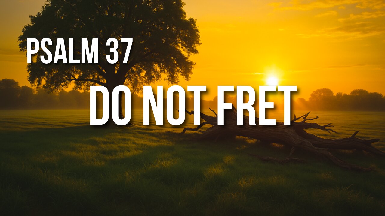 Psalm 37 – Trust in the Lord and Wait Patiently for Justice