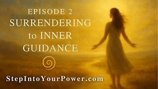 Surrendering to Inner Guidance — Episode 2 | Step Into Your Power
