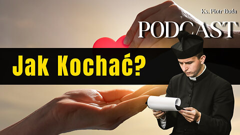 Jak Kochać? | Ks. Piotr Buda | Podcast