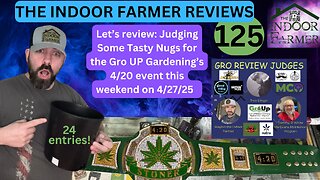 The Indoor Farmer Reviews ep 125, Judge Waylon Presiding Over Contestant's Tasty Harvests, Lets GO!