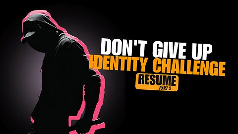 Identity Challenge – Don’t Give Up Resume 2