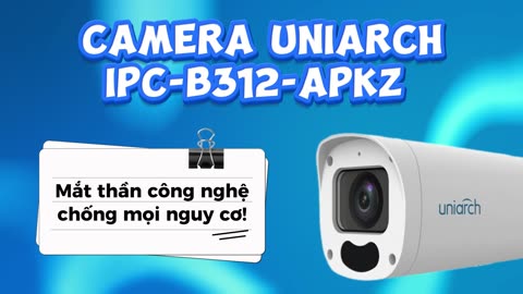 Camera Uniarch IPC-B312-APKZ - Mắt thần công nghệ chống mọi nguy cơ!